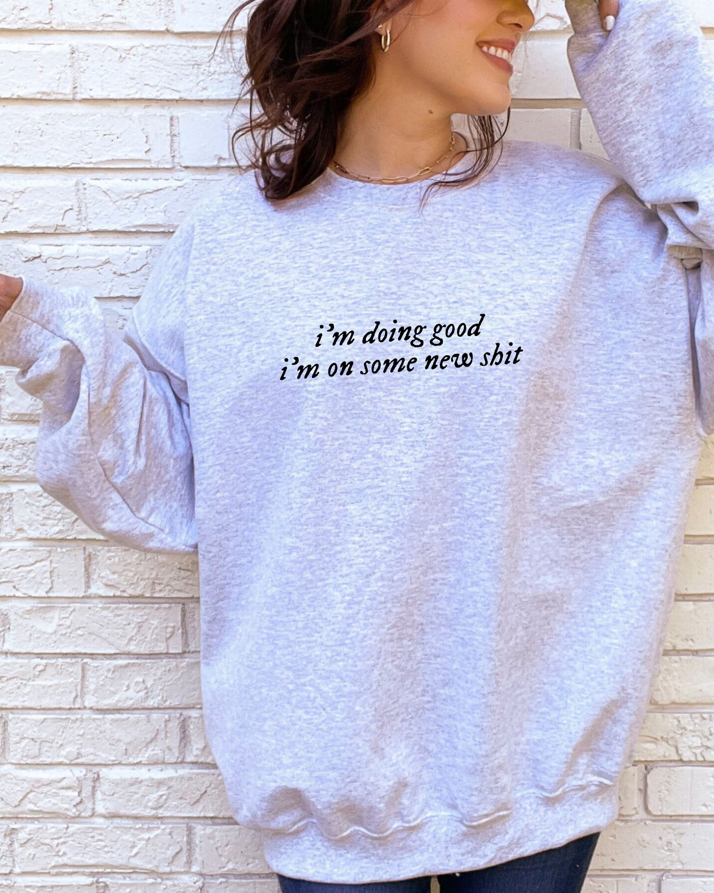 i'm doing good i'm on some new shit crewneck sweatshirt - minimalist pullover