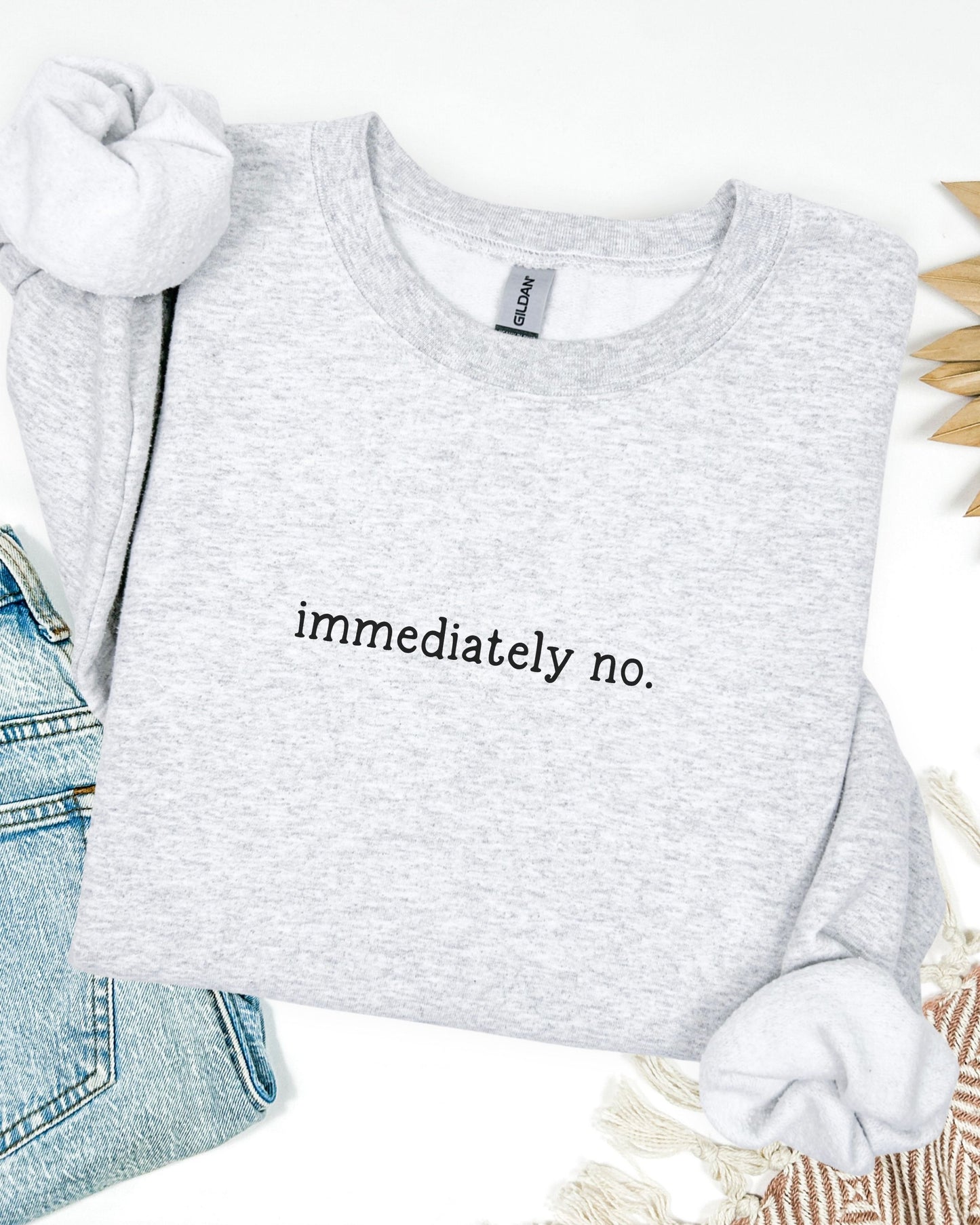 immediately no. sweatshirt – Sarcastic Crewneck Minimalist Slogan Pullover