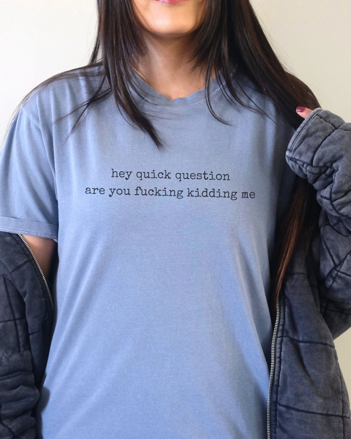 Hey Quick Question Are You Fucking Kidding Me T-Shirt – Funny Sarcastic Comfort Colors Graphic Tee