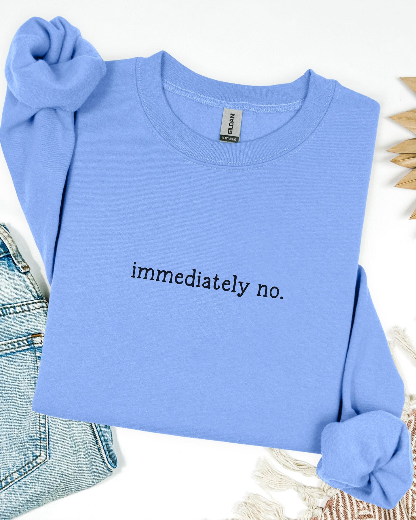 immediately no. sweatshirt – Sarcastic Crewneck Minimalist Slogan Pullover