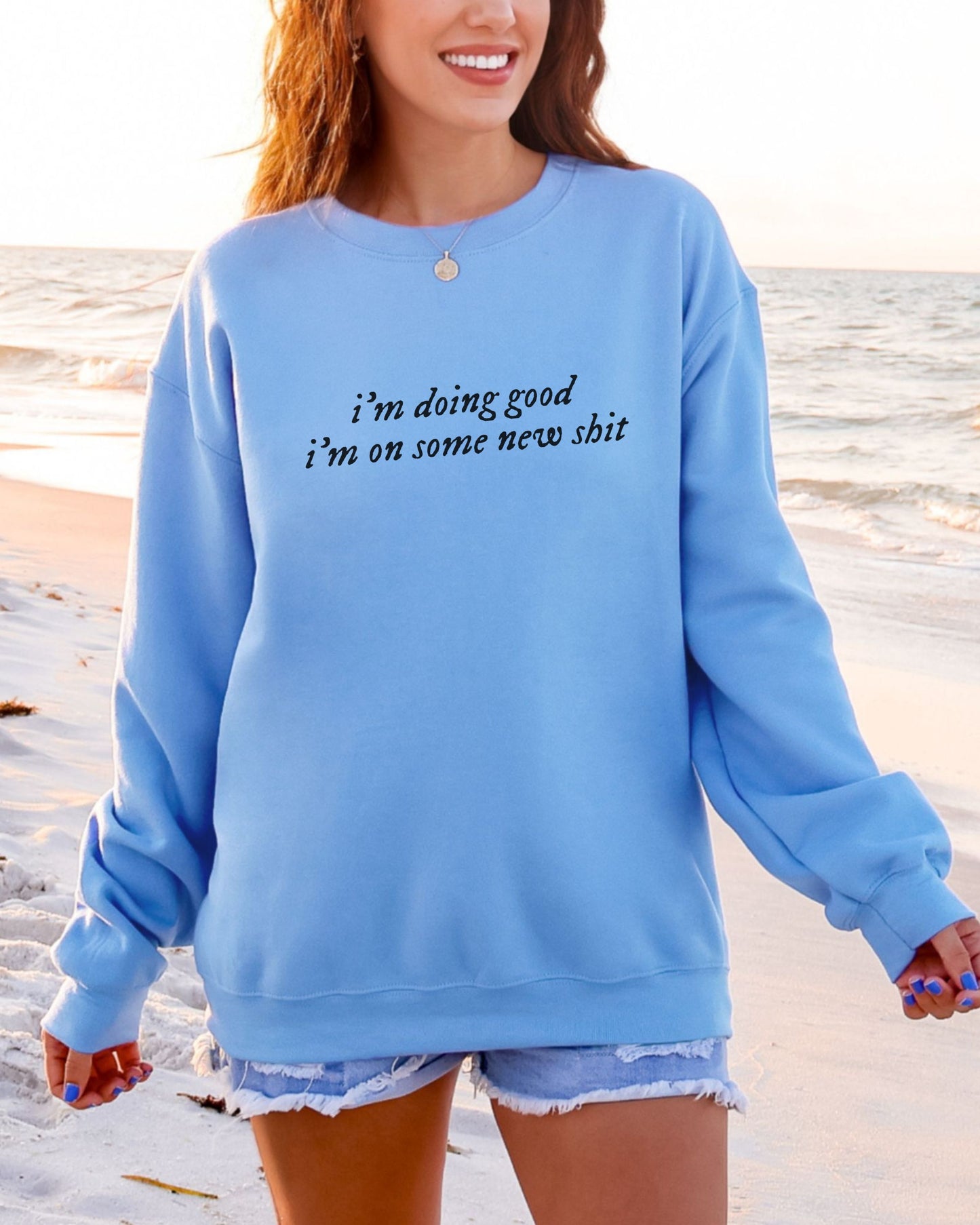 i'm doing good i'm on some new shit crewneck sweatshirt - minimalist pullover