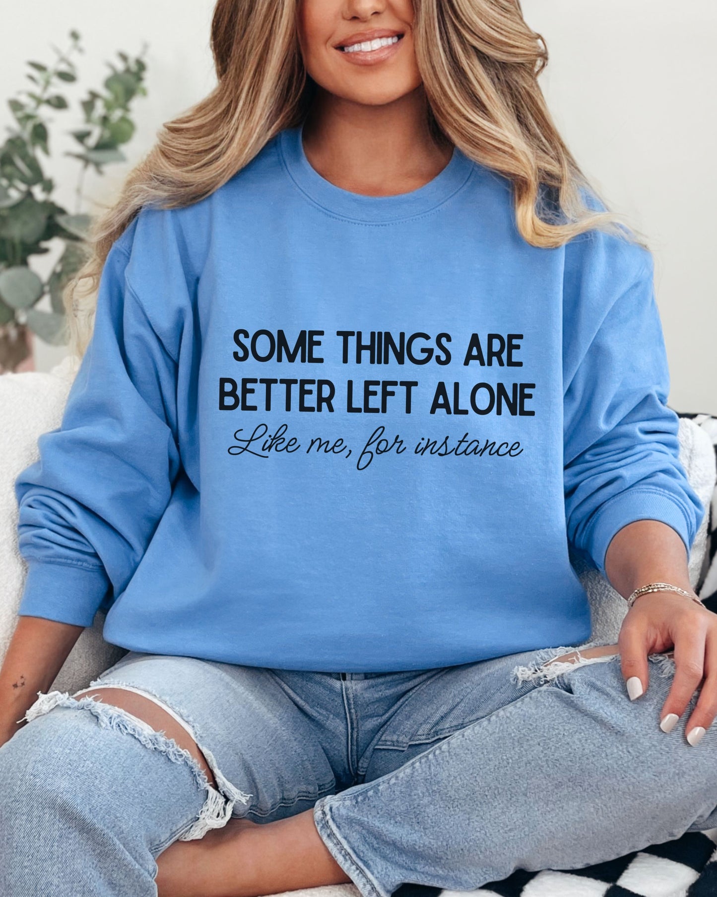 Some Things Are Better Left Alone Sweatshirt – Sarcastic Crewneck