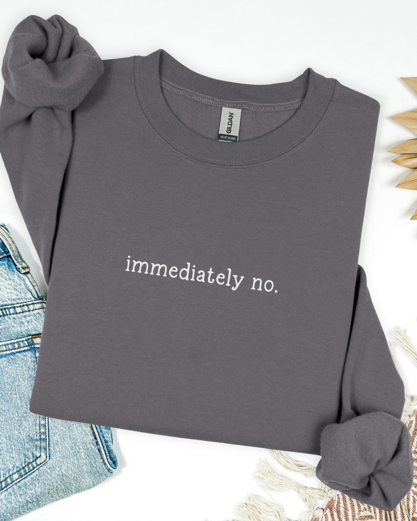 immediately no. sweatshirt – Sarcastic Crewneck Minimalist Slogan Pullover