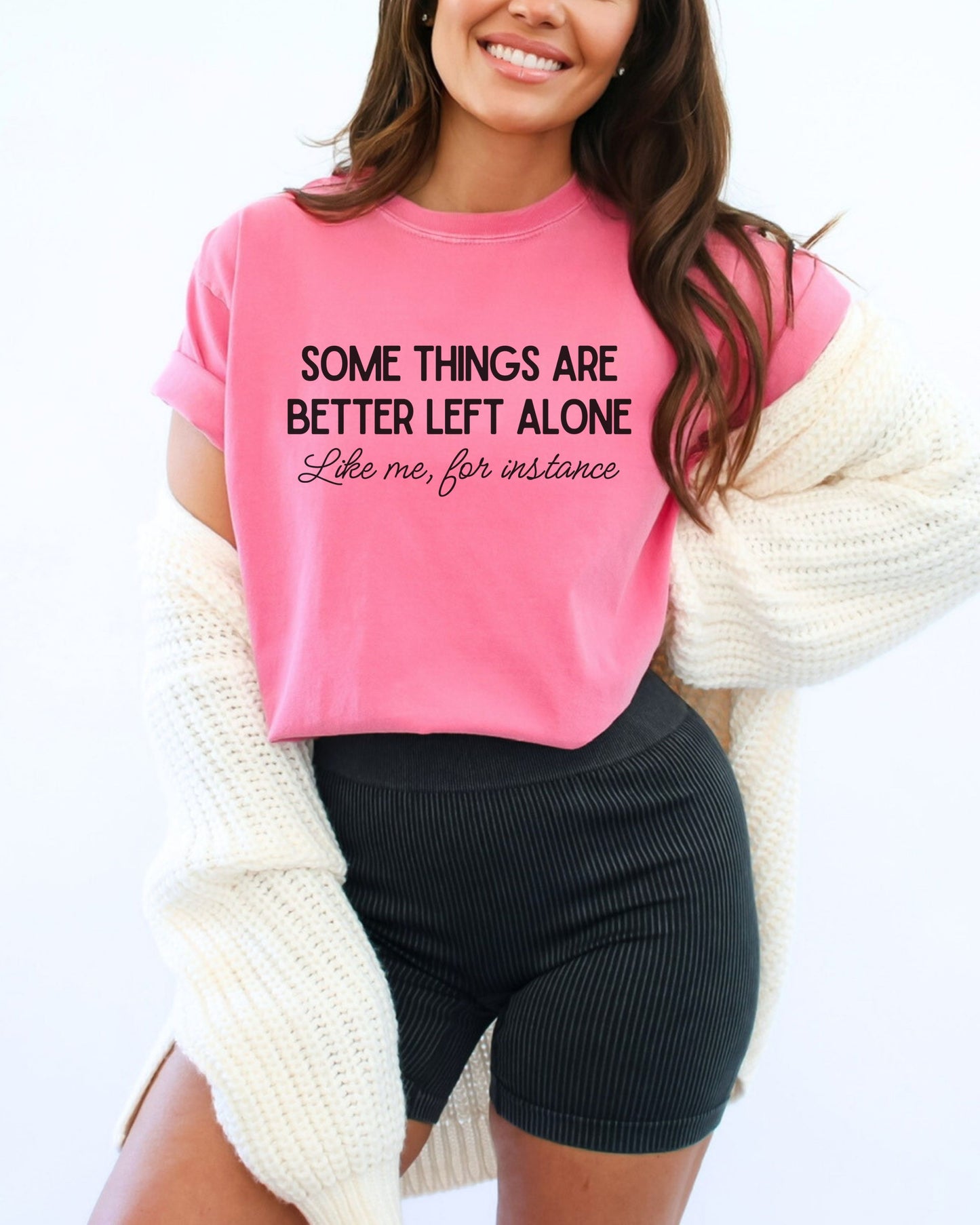 Some Things Are Better Left Alone T-Shirt – Comfort Colors Sarcastic Graphic Tee