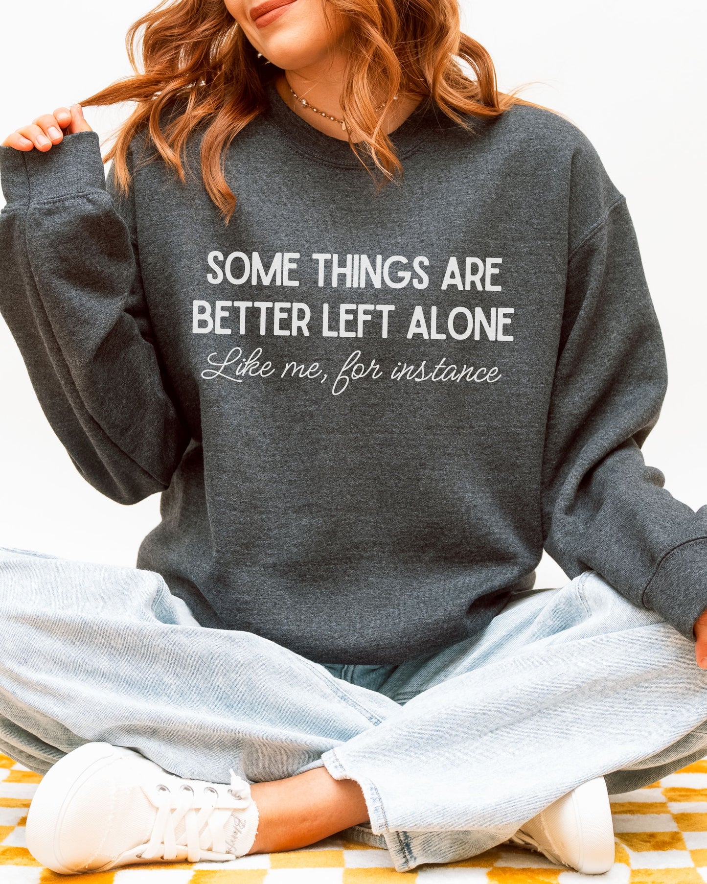 Some Things Are Better Left Alone Sweatshirt – Sarcastic Crewneck