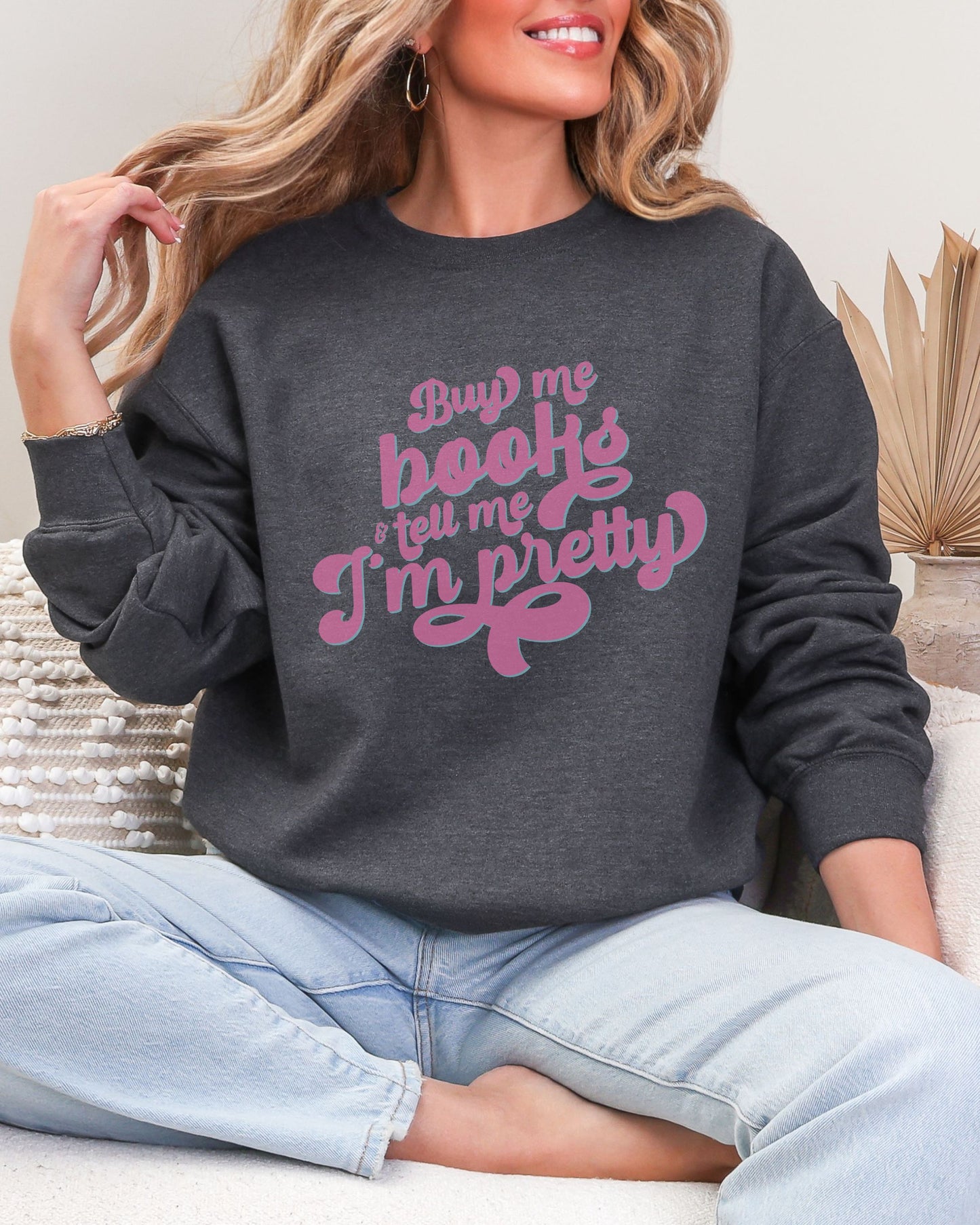 Buy Me Books and Tell Me I’m Pretty Sweatshirt – Gildan Retro Bookish Crewneck