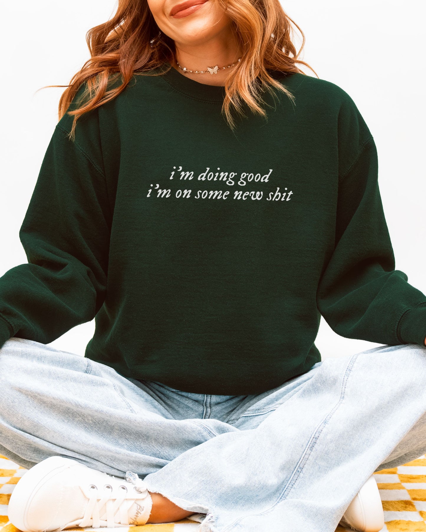 i'm doing good i'm on some new shit crewneck sweatshirt - minimalist pullover