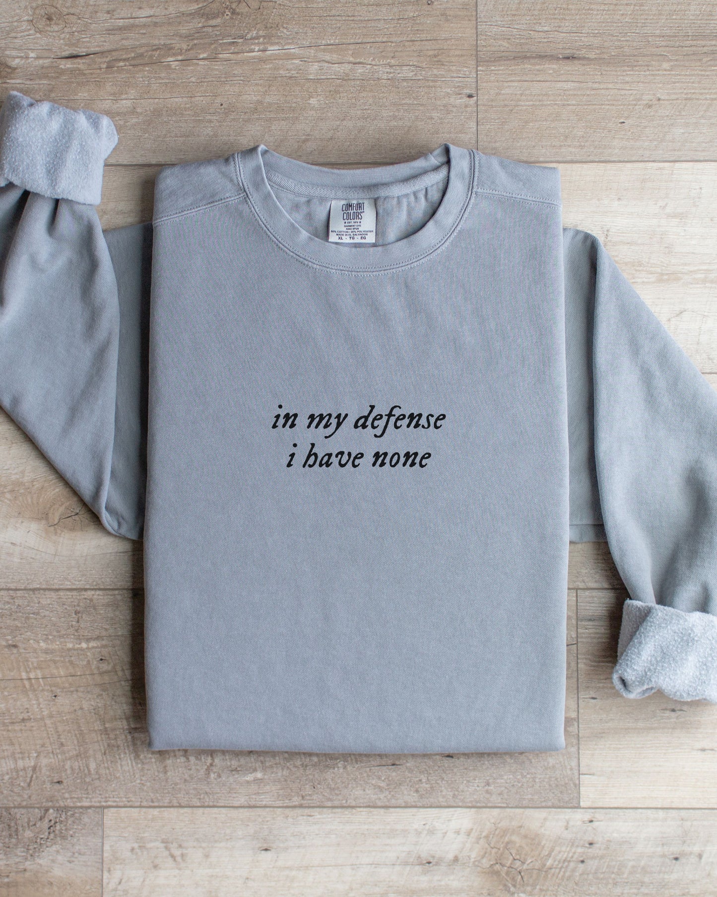 in my defense i have none sweatshirt - Comfort Colors Minimalist Crewneck