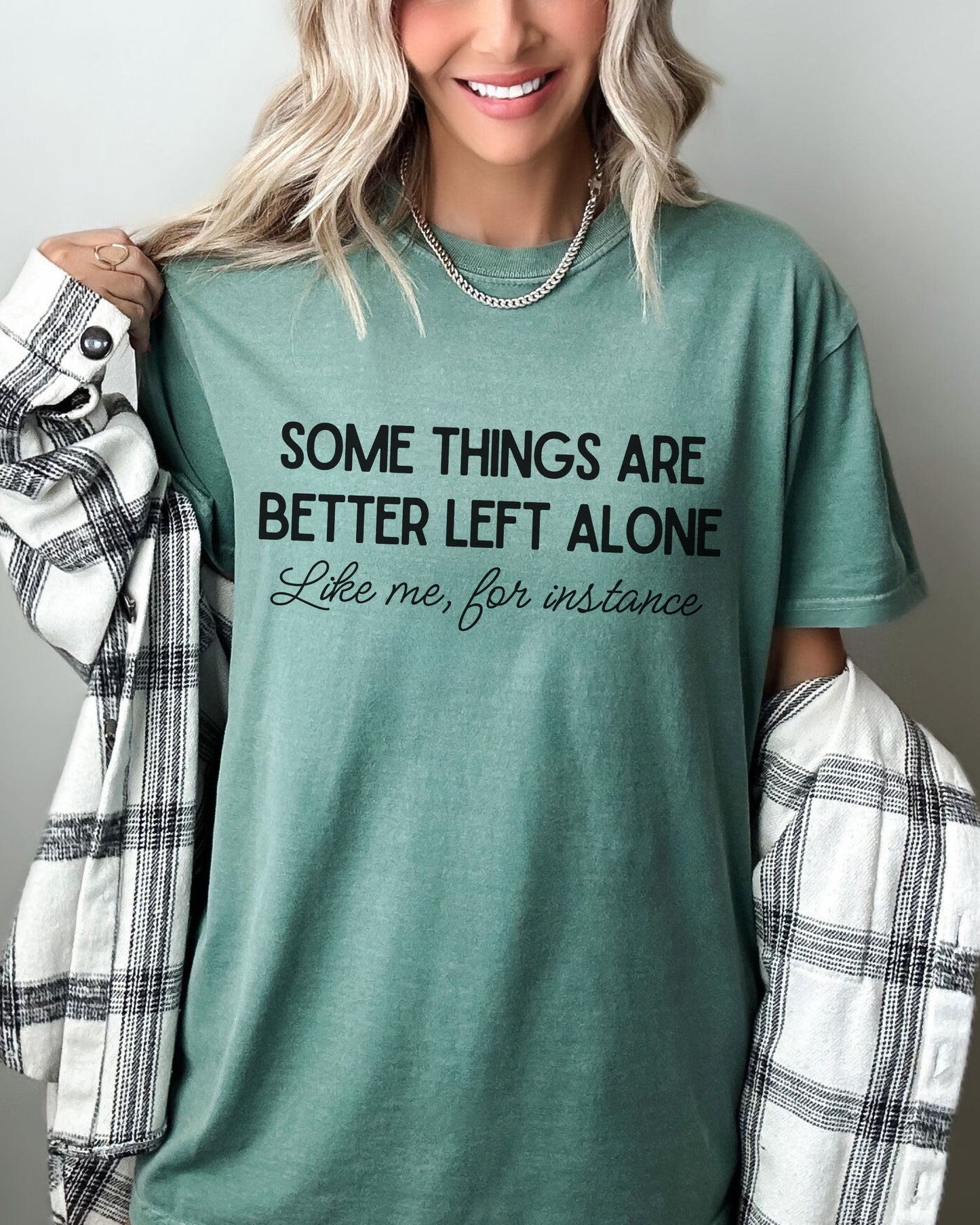 Some Things Are Better Left Alone T-Shirt – Comfort Colors Sarcastic Graphic Tee