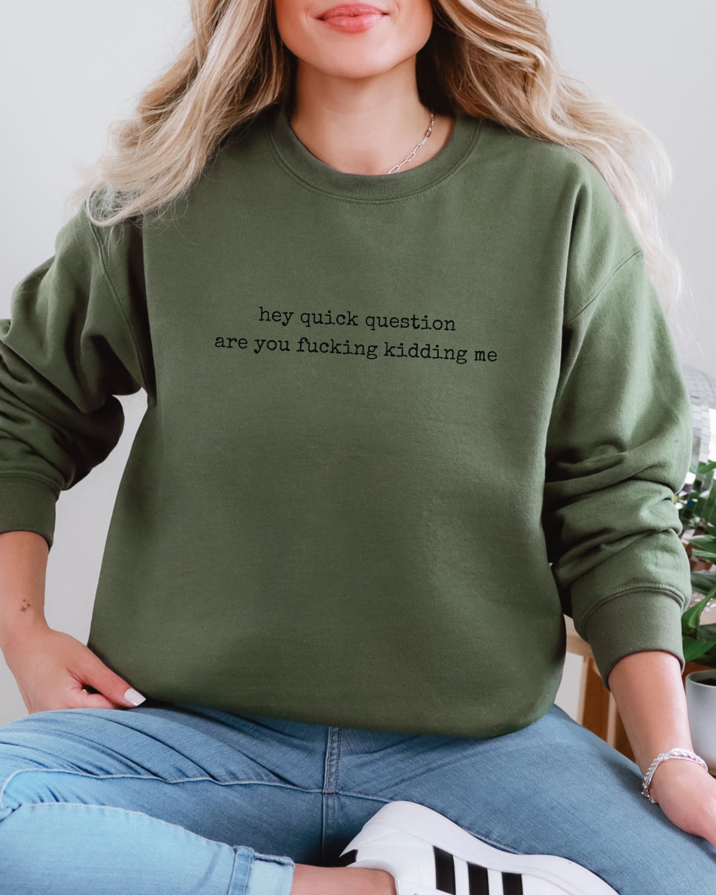 Hey Quick Question Are You Fucking Kidding Me Sweatshirt – Funny Sarcastic Graphic Crewneck