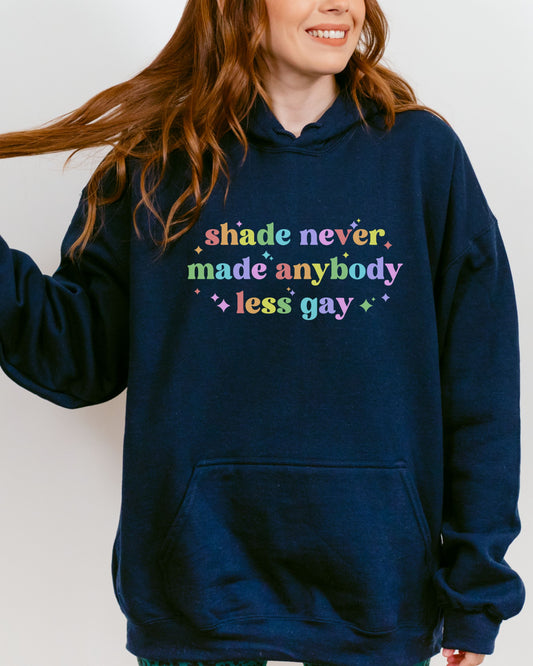 Shade Never Made Anybody Less Gay Hoodie – Rainbow Pride Vibes Pullover