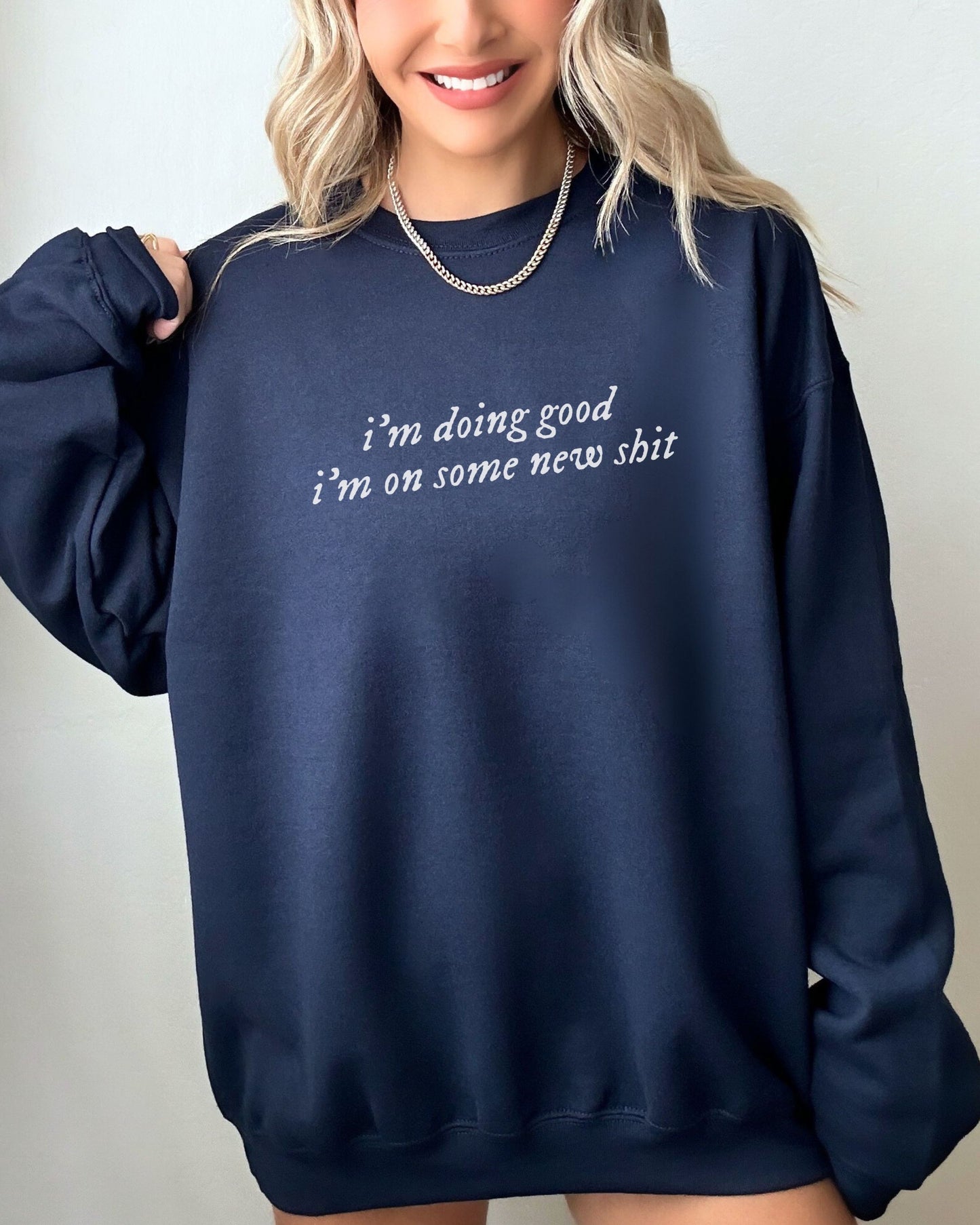i'm doing good i'm on some new shit crewneck sweatshirt - minimalist pullover