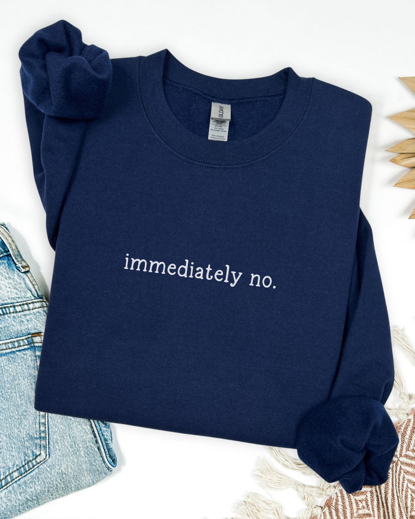 immediately no. sweatshirt – Sarcastic Crewneck Minimalist Slogan Pullover