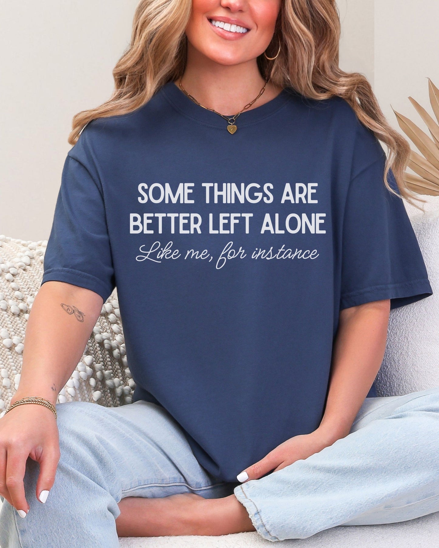 Some Things Are Better Left Alone T-Shirt – Comfort Colors Sarcastic Graphic Tee