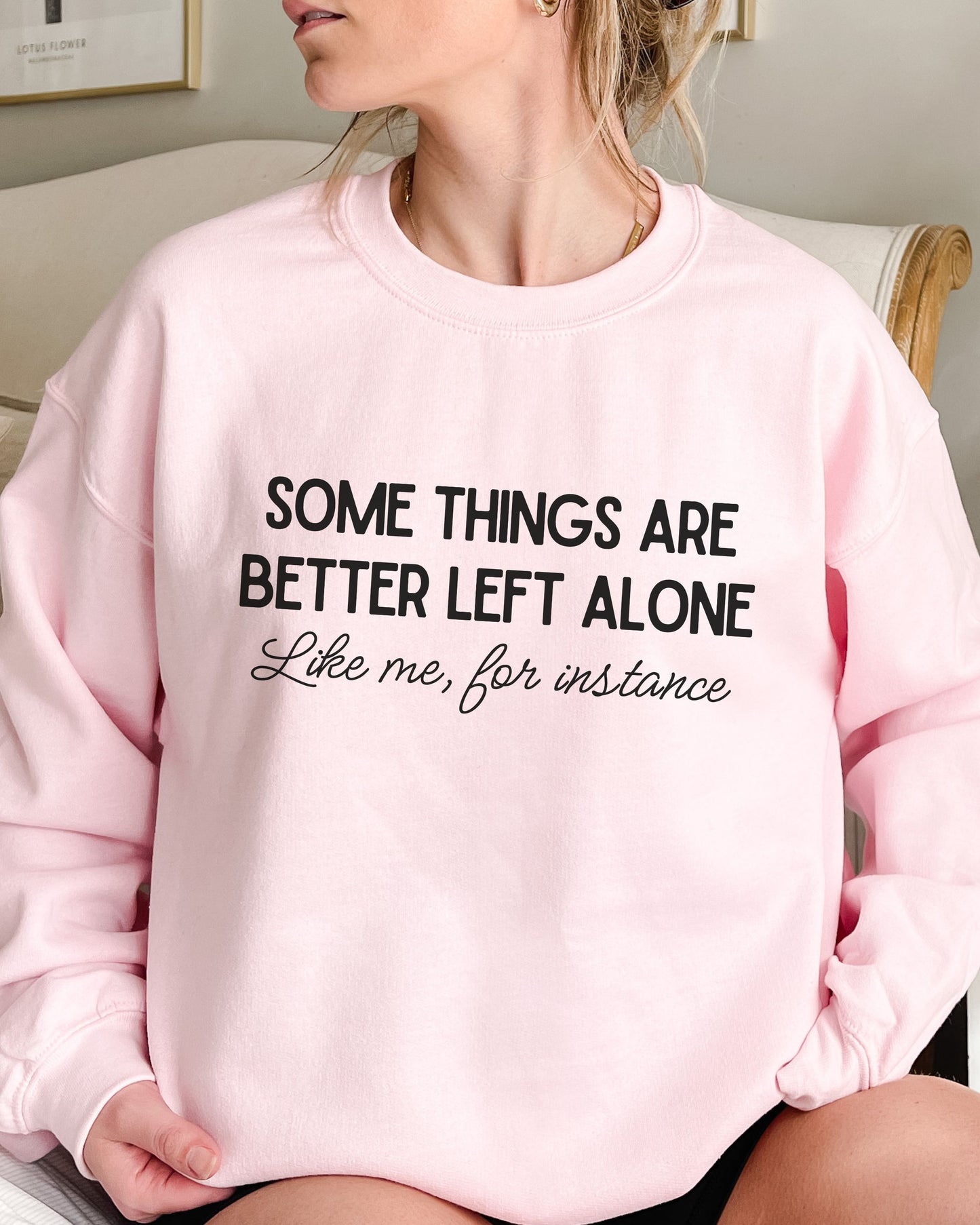Some Things Are Better Left Alone Sweatshirt – Sarcastic Crewneck