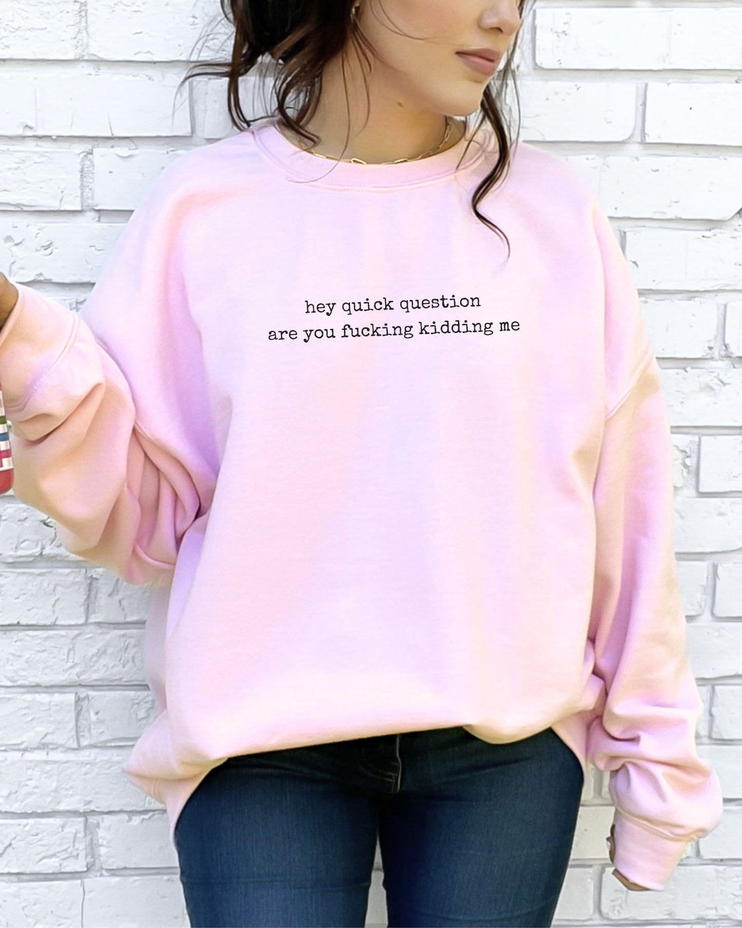 Hey Quick Question Are You Fucking Kidding Me Sweatshirt – Funny Sarcastic Graphic Crewneck