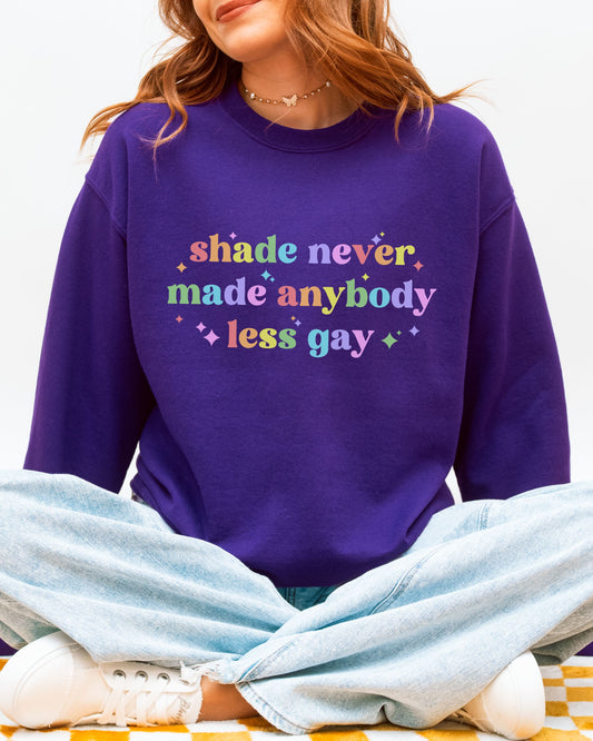 Shade Never Made Anybody Less Gay Sweatshirt – Rainbow Pride Vibes Crewneck