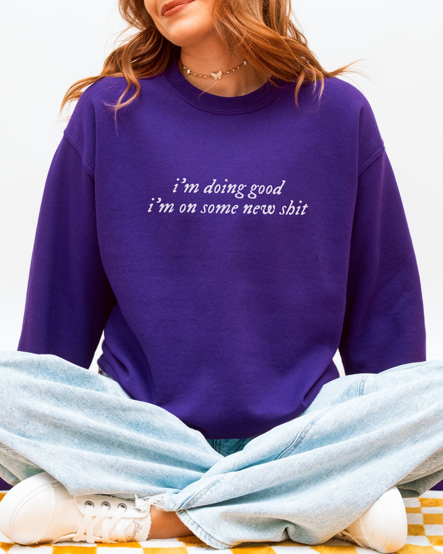 i'm doing good i'm on some new shit crewneck sweatshirt - minimalist pullover