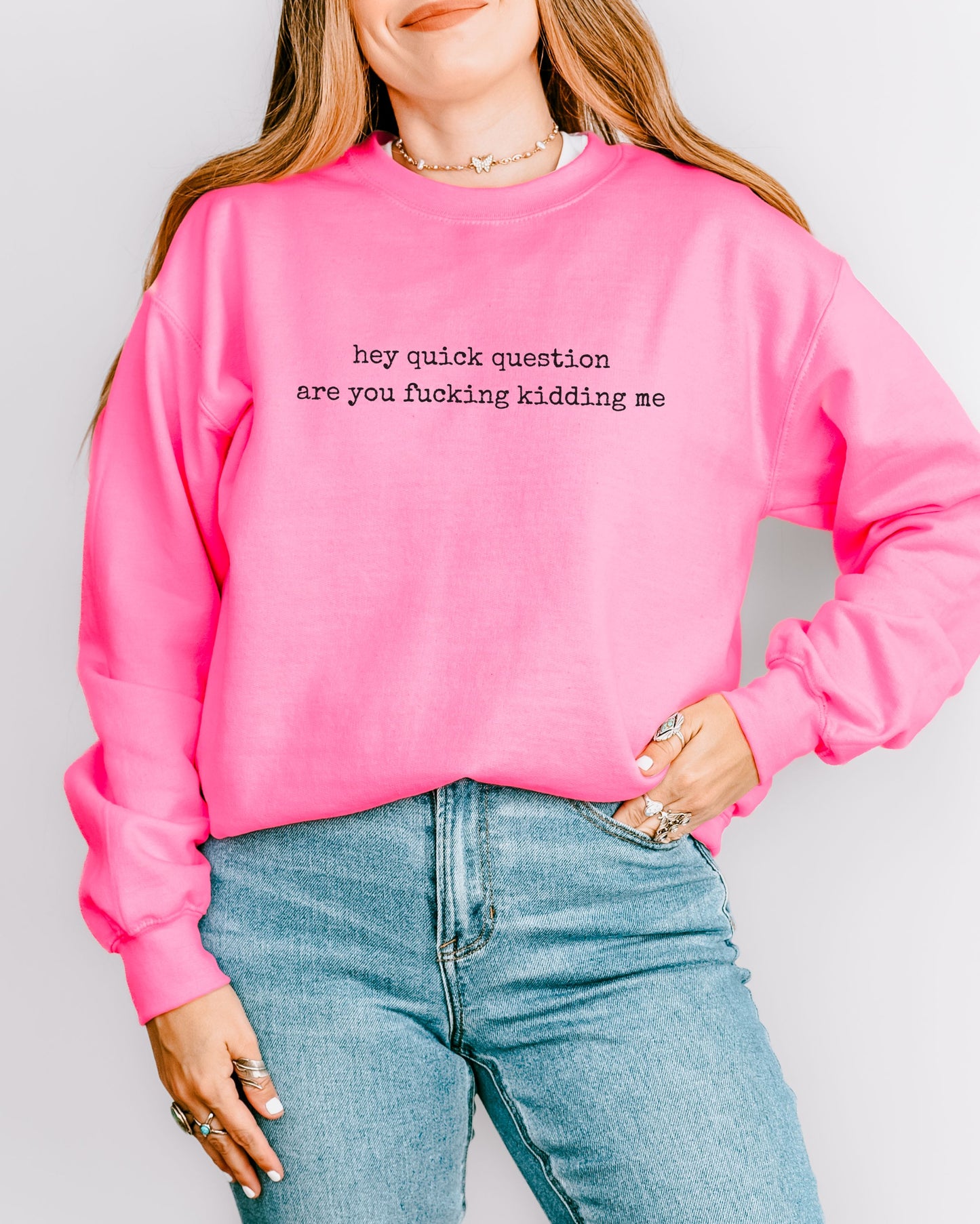 Hey Quick Question Are You Fucking Kidding Me Sweatshirt – Funny Sarcastic Graphic Crewneck