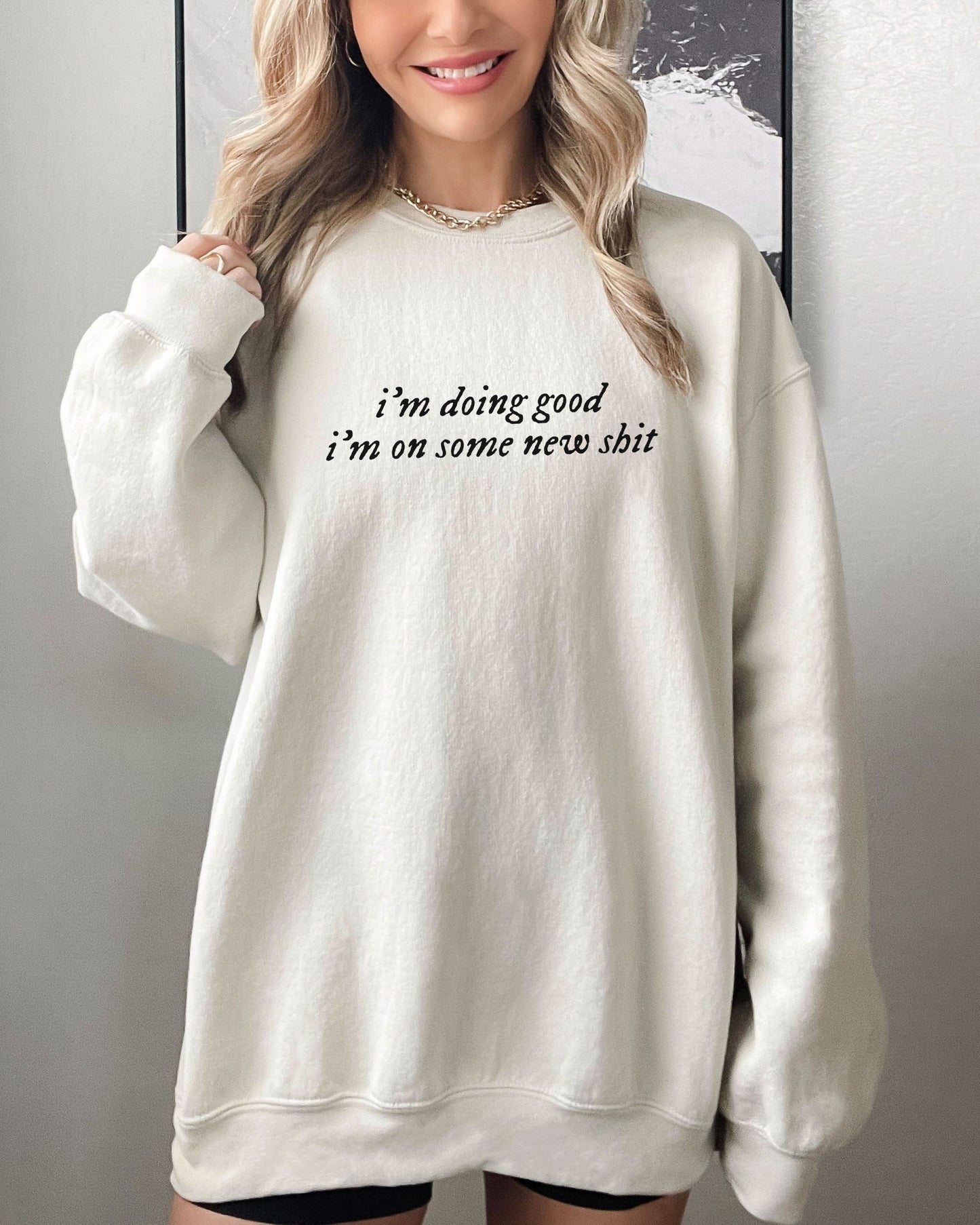 i'm doing good i'm on some new shit crewneck sweatshirt - minimalist pullover
