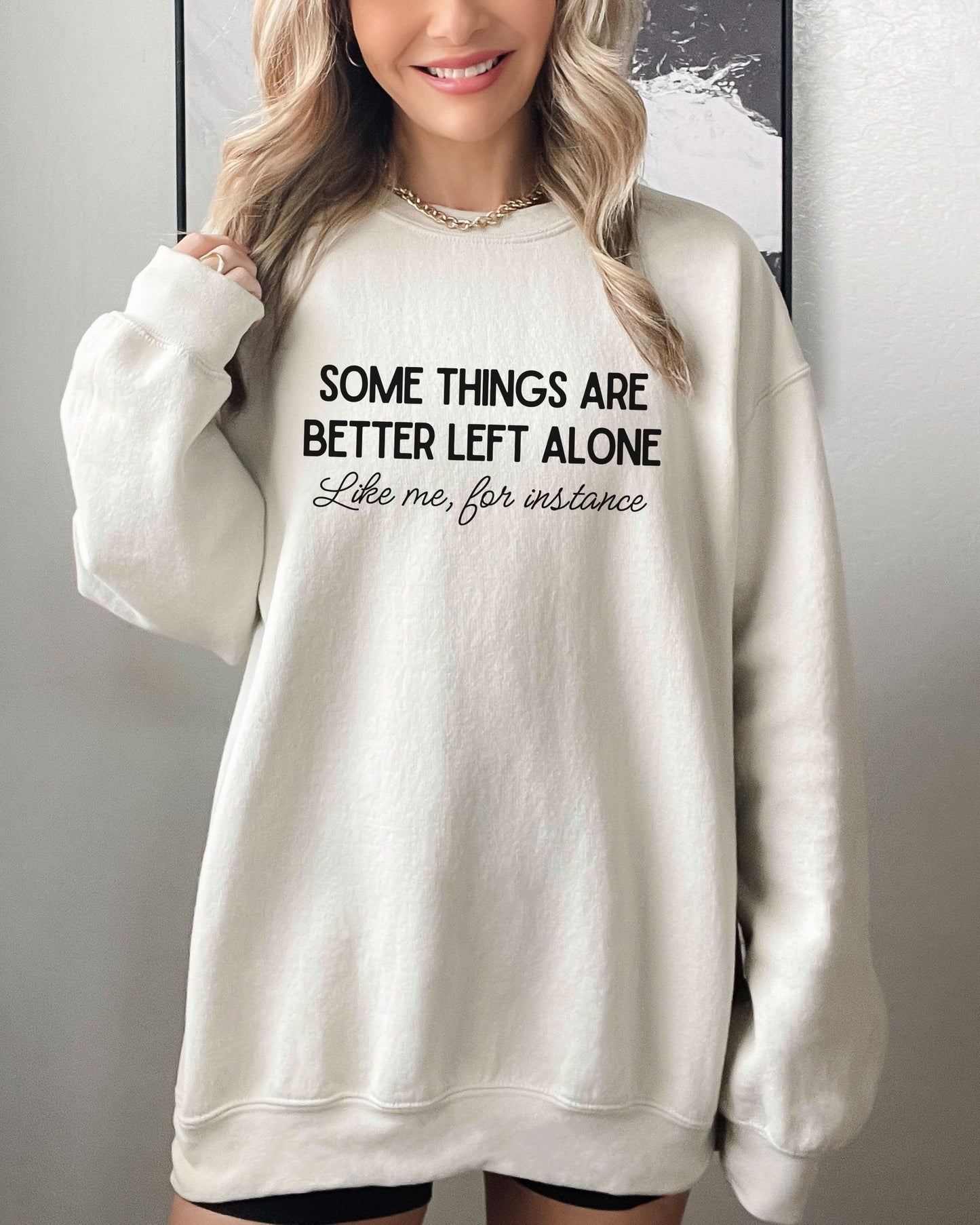 Some Things Are Better Left Alone Sweatshirt – Sarcastic Crewneck