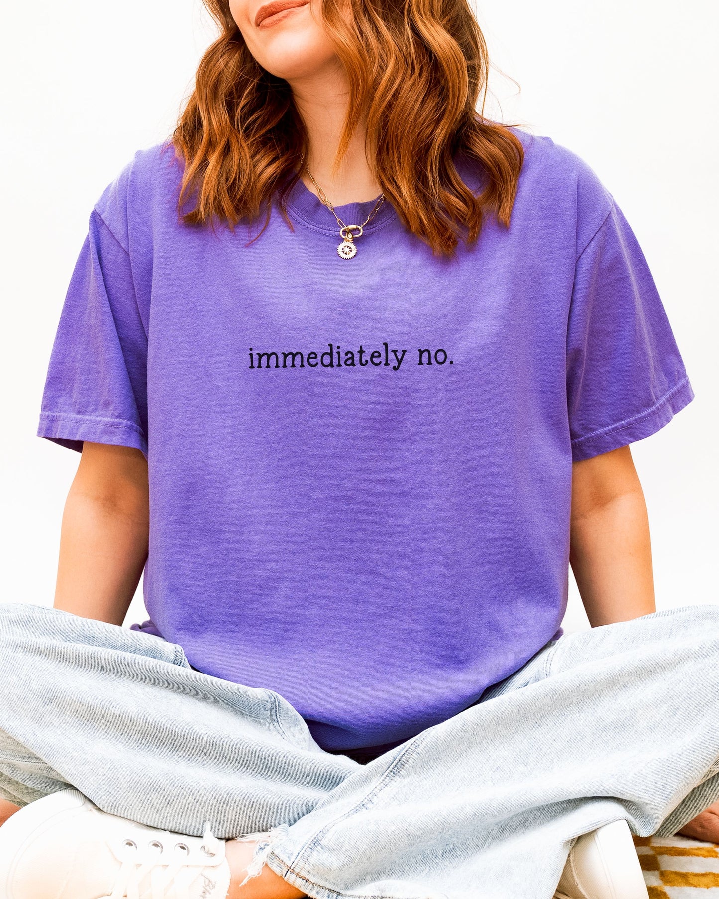 immediately no T-Shirt – Comfort Colors Funny Sarcastic Graphic Tee