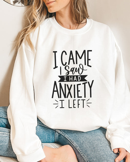 I Came I Saw I Had Anxiety I Left Sweatshirt – Gildan Crewneck Funny Pullover