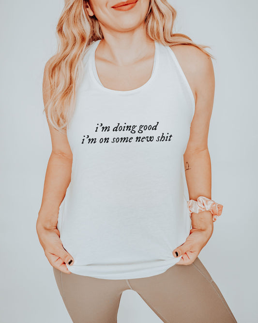 i'm doing good i'm on some new shit slim fit racerback tank top