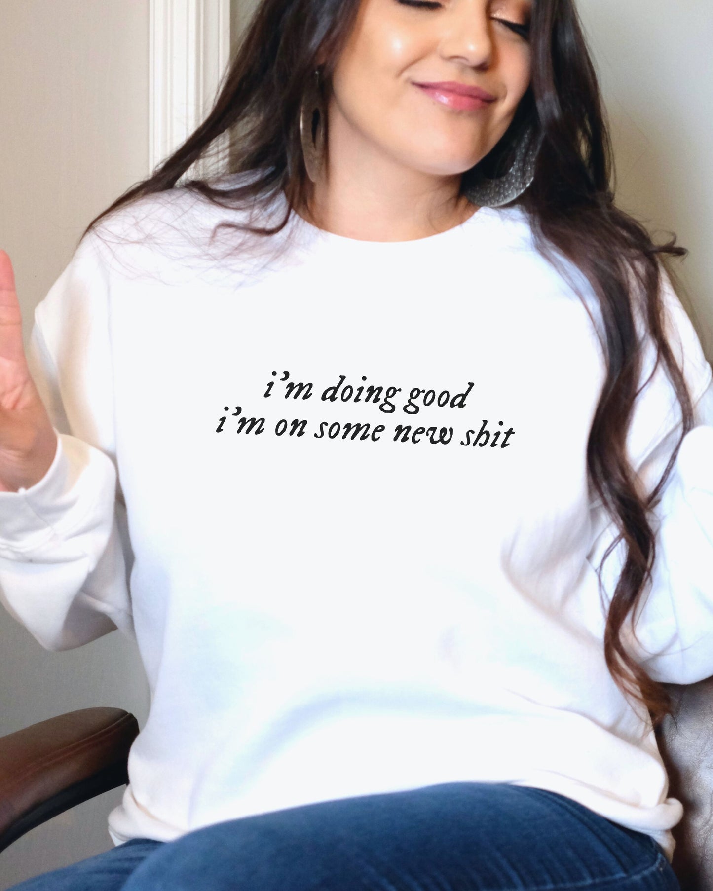 i'm doing good i'm on some new shit crewneck sweatshirt - minimalist pullover