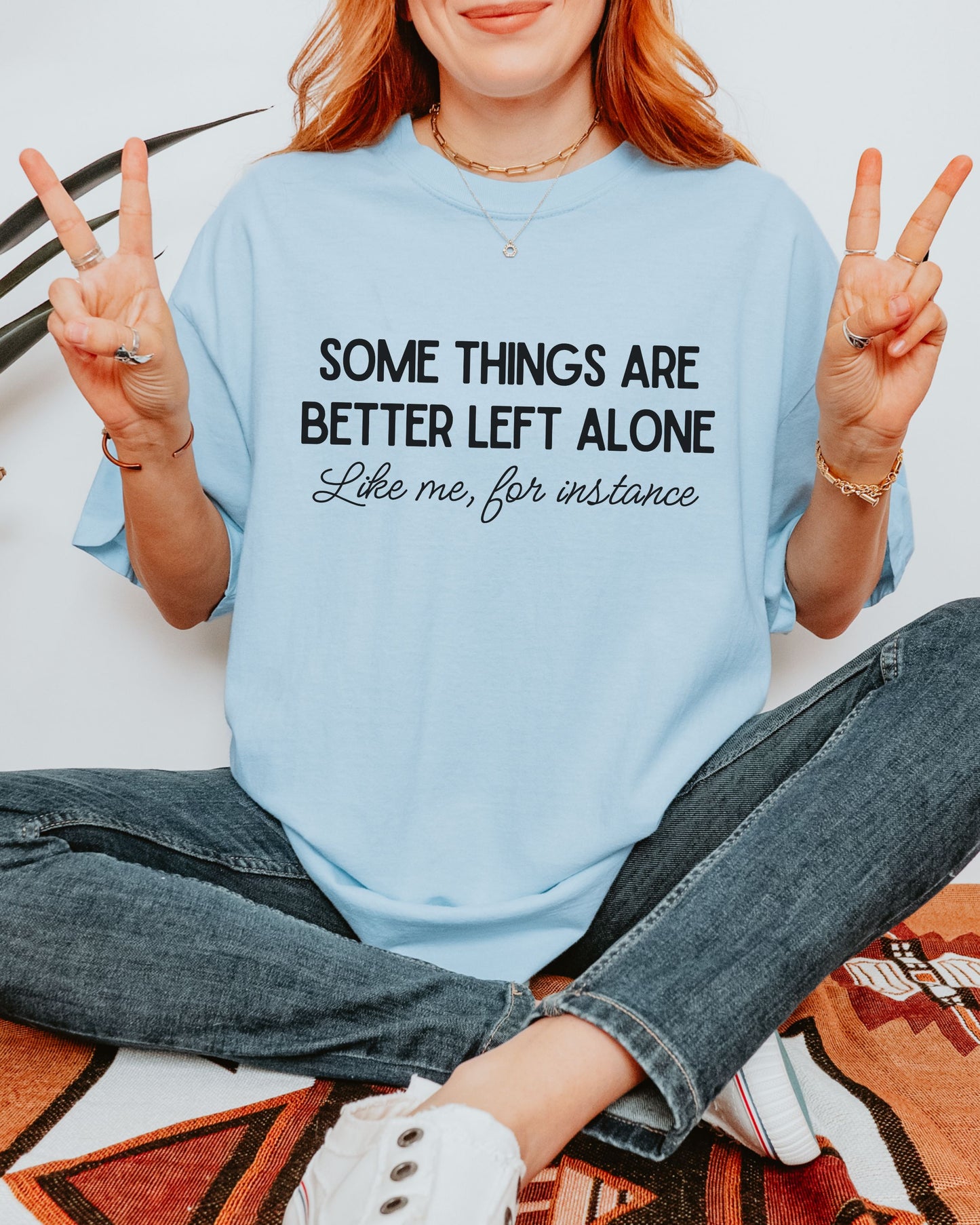Some Things Are Better Left Alone T-Shirt – Comfort Colors Sarcastic Graphic Tee