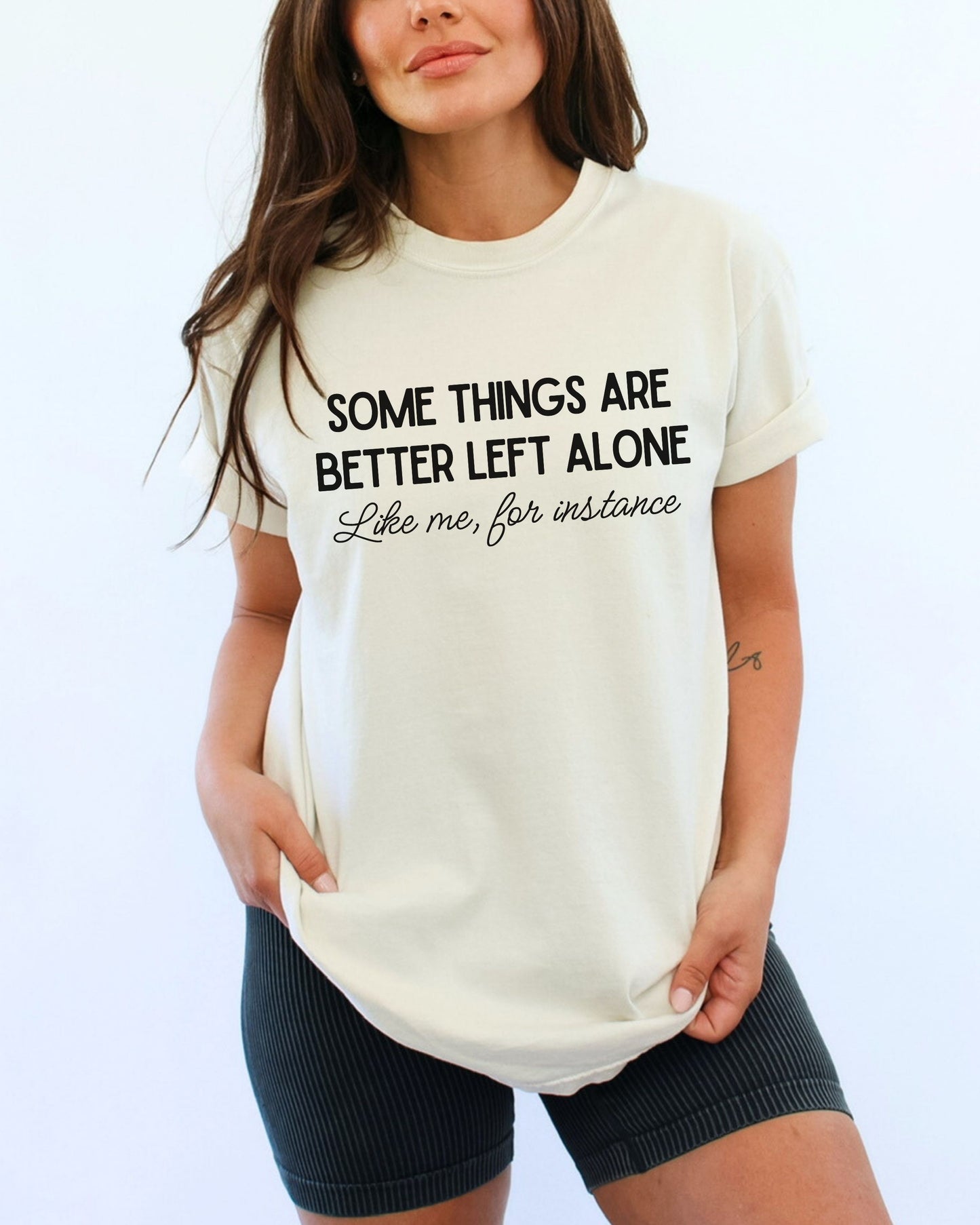 Some Things Are Better Left Alone T-Shirt – Comfort Colors Sarcastic Graphic Tee