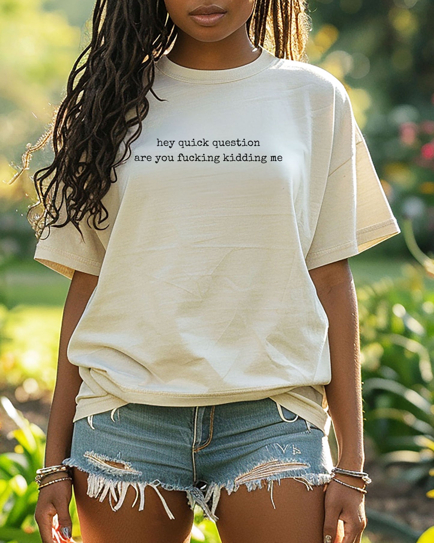 Hey Quick Question Are You Fucking Kidding Me T-Shirt – Funny Sarcastic Comfort Colors Graphic Tee
