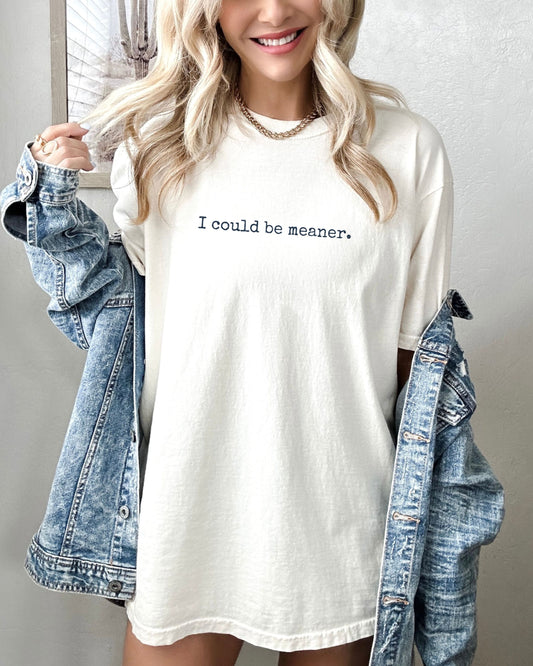 I Could Be Meaner Shirt – Minimalist Grunge Font Tee | Comfort Colors