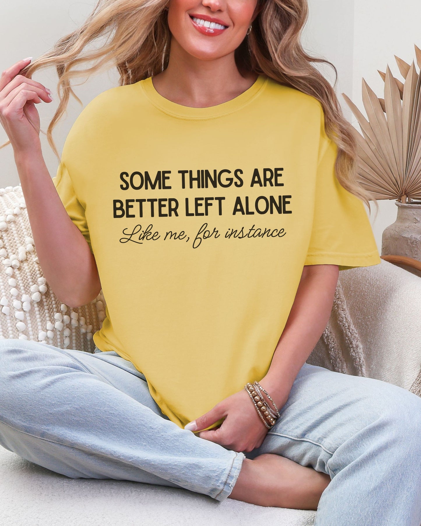 Some Things Are Better Left Alone T-Shirt – Comfort Colors Sarcastic Graphic Tee