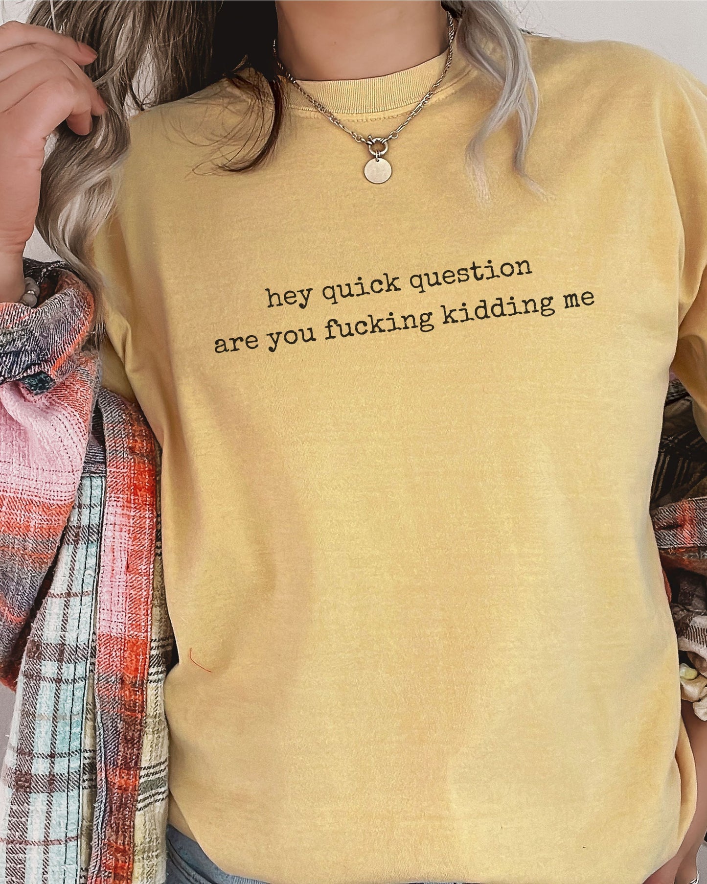 Hey Quick Question Are You Fucking Kidding Me T-Shirt – Funny Sarcastic Comfort Colors Graphic Tee