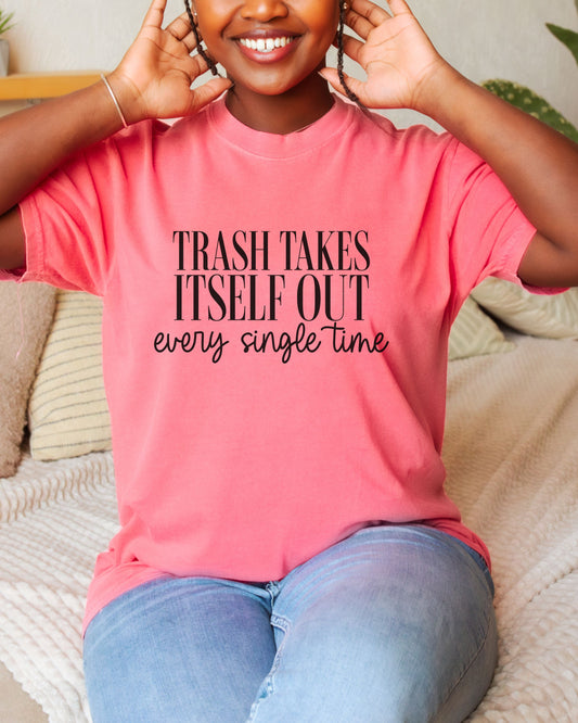 Trash Takes Itself Out T-Shirt – Comfort Colors Sassy Graphic Tee