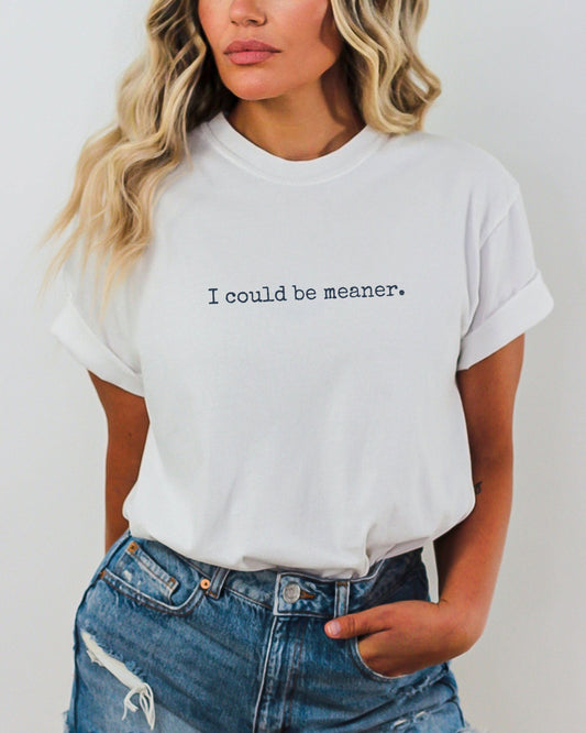 I Could Be Meaner Shirt – Minimalist Grunge Font Tee | Comfort Colors